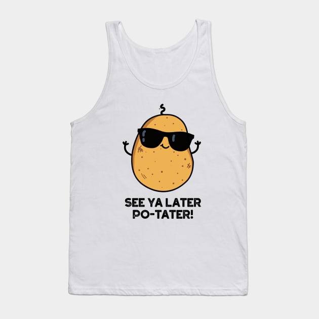 See Ya Later Po-tater Funny Potato Pun Tank Top by punnybone